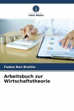 Arbeitsbuch zur Wirtschaftstheorie - Ben Brahim, Fadwa