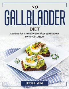 No Gallbladder Diet: Recipes for a healthy life after gallbladder removal surgery - Joseph D Young