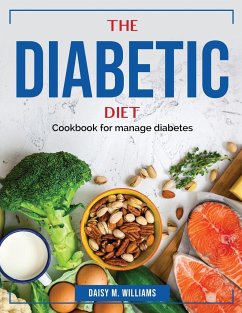 The Diabetic Diet: Cookbook for manage diabetes - Daisy M Williams