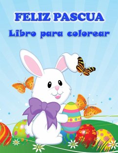 Libro para colorear de la Feliz Pascua: Libro de actividades divertidas para niños pequeños y preescolares con imágenes de Pascua - E, Weber