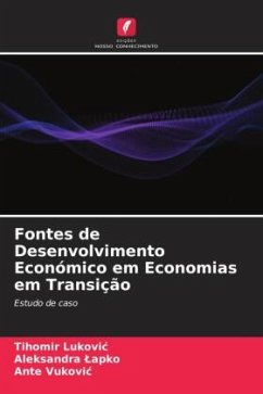 Fontes de Desenvolvimento Económico em Economias em Transição - Lukovic, Tihomir;Lapko, Aleksandra;Vukovic, Ante