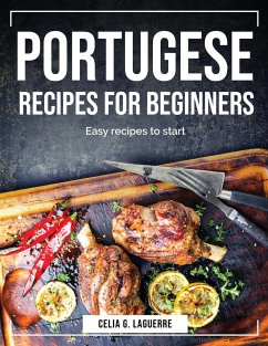 Portugese Recipes for Beginners: Easy recipes to start - Celia G Laguerre