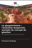 Le géopatrimoine ; l'évolution temporelle normale du concept de géosites