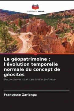 Le géopatrimoine ; l'évolution temporelle normale du concept de géosites - Zarlenga, Francesco