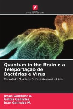 Quantum in the Brain e a Teleportação de Bactérias e Vírus. - Galindez A., Jesus;Galindez, Galbis;Galindez M., Juan