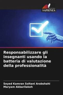 Responsabilizzare gli insegnanti usando la batteria di valutazione della professionalità - Soltani Arabshahi, Seyed Kamran;Akbarilakeh, Maryam