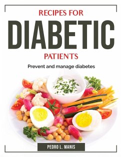 Recipes for diabetic Patients: Prevent and manage diabetes - Pedro L Manis