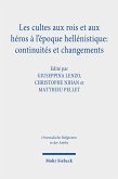 Les cultes aux rois et aux héros à l'époque hellénistique: continuités et changements (eBook, PDF)
