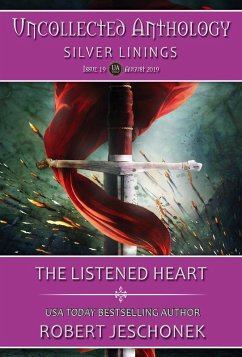 The Listened Heart: Uncollected Anthology-Silver Linings (eBook, ePUB) - Jeschonek, Robert