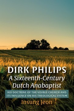 Dirk Philips, A Sixteenth-Century Dutch Anabaptist (eBook, ePUB) - Jeon, Insung