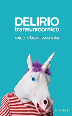 Delirio transunicórnico (eBook, ePUB) - Sánchez-Martín, Paco