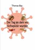 Der Tag an dem wir Schweizer wurden Eroberung Virus Deutschland Schweiz (eBook, ePUB)