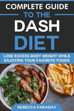 Cover Complete Guide to the DASH Diet: Lose Excess Body Weight While Enjoying Your Favorite Foods. (eBook, ePUB)