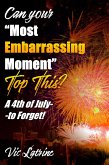Can Your "Most Embarrassing Moment" Top This? A 4th of July--to Forget! (eBook, ePUB)