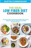 The Ideal Low Fiber Diet Cookbook; The Superb Diet Guide To Manage IBD, Colitis, Crohn's Disease For Healthy Bowel Function With Nutritious Recipes (eBook, ePUB)