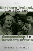Northern Ireland, the BBC, and Censorship in Thatcher's Britain (eBook, PDF) Northern Ireland, the BBC, and Censorship in Thatcher's Britain (eBook, PDF)