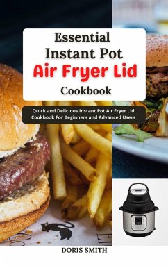 Essential Instant Pot Air Fryer Lid Cookbook : Quick and Delicious Instant Pot Air Fryer Lid Cookbook For Beginners and Advanced Users (eBook, ePUB) - Smith, Doris