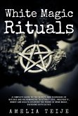 White Magic & Rituals - Complete Guide to the Secrets and Techniques of Witches and Necromancers (eBook, ePUB)
