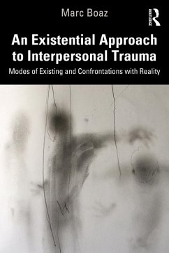 An Existential Approach to Interpersonal Trauma (eBook, ePUB) - Boaz, Marc