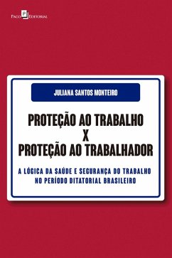 Proteção ao Trabalho X Proteção ao Trabalhador (eBook, ePUB) - Monteiro, Juliana Santos