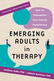 Emerging Adults in Therapy: How to Strengthen Your Clinical Competency (eBook, ePUB)