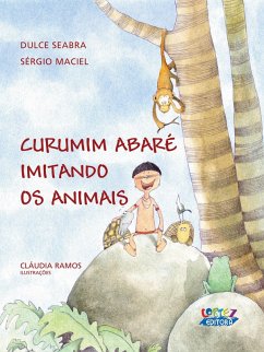 Curumim abaré imitando os animais (eBook, ePUB) - Seabra, Dulce; Maciel, Sérgio