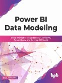 Power BI Data Modeling: Build Interactive Visualizations, Learn DAX, Power Query, and Develop BI Models (English Edition) (eBook, ePUB)