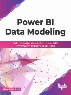 Power BI Data Modeling: Build Interactive Visualizations, Learn DAX, Power Query, and Develop BI Models (English Edition) (eBook, ePUB) - Mihiranga, Nisal
