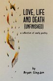 Love, Life and Death (Unfinished): A Collection of Early Poetry (eBook, ePUB)