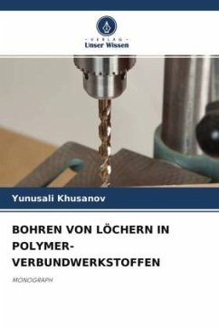 BOHREN VON LÖCHERN IN POLYMER-VERBUNDWERKSTOFFEN - Khusanov, Yunusali