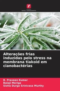 Alterações frias induzidas pelo stress na membrana tiakoid em cianobactérias - Praveen Kumar, B.;Meriga, Balaji;Durga Srinivasa murthy, Sistla