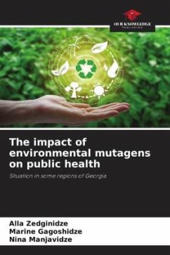 The impact of environmental mutagens on public health - Zedginidze, Alla;Gagoshidze, Marine;Manjavidze, Nina