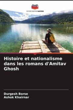 Histoire et nationalisme dans les romans d'Amitav Ghosh - Borse, Durgesh;Khairnar, Ashok