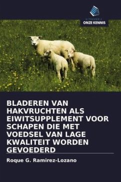 BLADEREN VAN HAKVRUCHTEN ALS EIWITSUPPLEMENT VOOR SCHAPEN DIE MET VOEDSEL VAN LAGE KWALITEIT WORDEN GEVOEDERD - Ramirez-Lozano, Roque G.