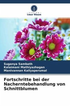 Fortschritte bei der Nacherntebehandlung von Schnittblumen - Sambath, Suganya;Mathiyazhagan, Kalaimani;Kaliyaperumal, Manivannan