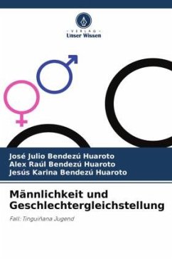 Männlichkeit und Geschlechtergleichstellung - Bendezú Huaroto, José Julio;Bendezú Huaroto, Alex Raúl;Bendezú Huaroto, Jesús Karina