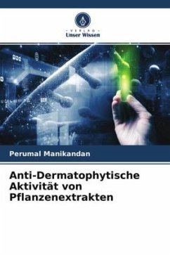 Anti-Dermatophytische Aktivität von Pflanzenextrakten - Manikandan, Perumal