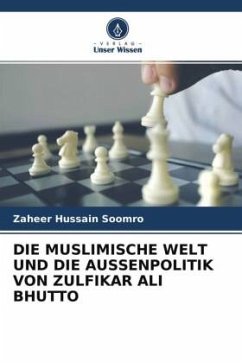DIE MUSLIMISCHE WELT UND DIE AUSSENPOLITIK VON ZULFIKAR ALI BHUTTO - Soomro, Zaheer Hussain