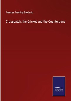 Crosspatch, the Cricket and the Counterpane - Broderip, Frances Freeling