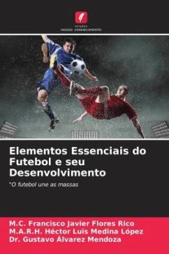 Elementos Essenciais do Futebol e seu Desenvolvimento - Flores Rico, M.C. Francisco Javier;Medina López, M.A.R.H. Héctor Luis;Álvarez Mendoza, Dr. Gustavo
