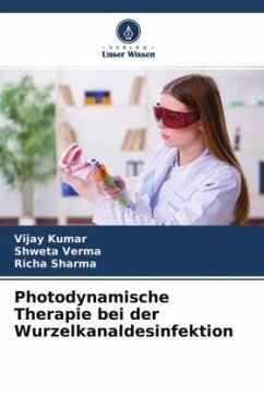 Photodynamische Therapie bei der Wurzelkanaldesinfektion - Kumar, Vijay;Verma, Shweta;Sharma, Richa