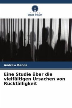 Eine Studie über die vielfältigen Ursachen von Rückfälligkeit - Banda, Andrew