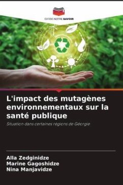 L'impact des mutagènes environnementaux sur la santé publique - Zedginidze, Alla;Gagoshidze, Marine;Manjavidze, Nina