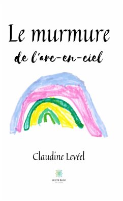 Le murmure de l'arc-en-ciel (eBook, ePUB) - Levée, Claudine