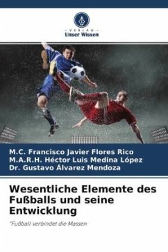 Wesentliche Elemente des Fußballs und seine Entwicklung - Flores Rico, M.C. Francisco Javier;Medina López, M.A.R.H. Héctor Luis;Álvarez Mendoza, Dr. Gustavo