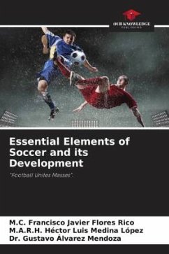 Essential Elements of Soccer and its Development - Flores Rico, M.C. Francisco Javier;Medina López, M.A.R.H. Héctor Luis;Álvarez Mendoza, Dr. Gustavo