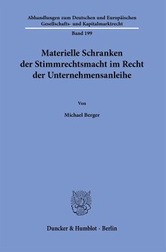 Materielle Schranken der Stimmrechtsmacht im Recht der Unternehmensanleihe. - Berger, Michael
