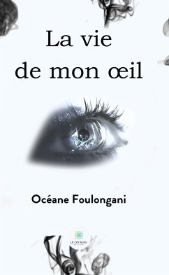 La vie de mon œil (eBook, ePUB) - Foulongani, Océane