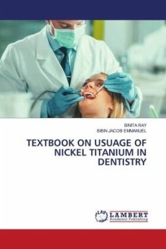 TEXTBOOK ON USUAGE OF NICKEL TITANIUM IN DENTISTRY - RAY, BINITA;Emmanuel, Bibin Jacob