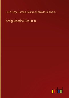 Antigüedades Peruanas - Tschudi, Juan Diego; De Rivero, Mariano Eduardo